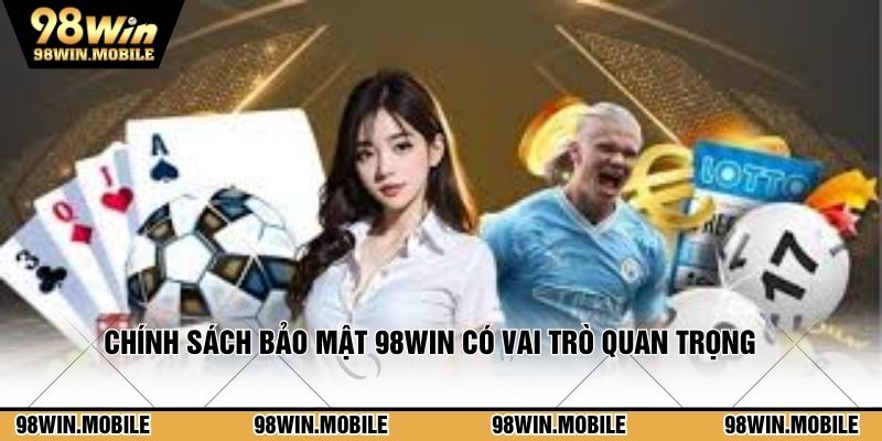 Quy định chính sách bảo mật 98WIN đóng vai trò quan trọng