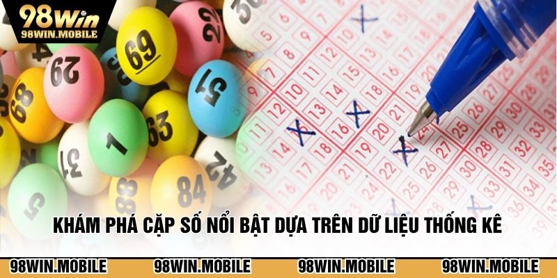Khám phá cặp số nổi bật dựa trên dữ liệu thống kê 