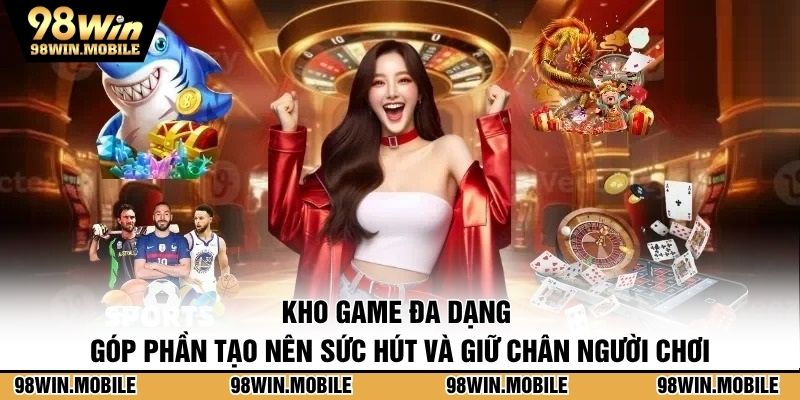 Kho game đa dạng góp phần tạo nên sức hút và giữ chân người chơi