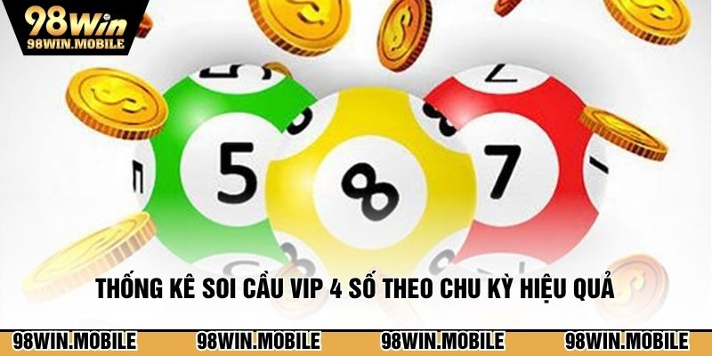 Thống kê soi cầu vip 4 số theo chu kỳ hiệu quả 