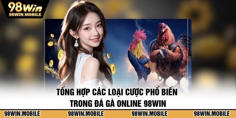 Tổng hợp các loại cược phổ biến trong đá gà online 98WIN